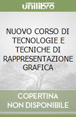 NUOVO CORSO DI TECNOLOGIE E TECNICHE DI RAPPRESENTAZIONE GRAFICA libro