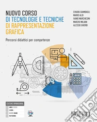 Nuovo corso di tecnologie e tecniche rappresentazione grafica. Con Autocad, Mat. Percorsi didattici per competenze. Per gli Ist. tecnici industriali. Con e-book. Con espansione online libro