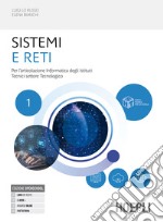 Sistemi e reti. Per l'articolazione informatica degli istituti tecnici settore tecnologico. Per gli Ist. tecnici industriali. Con e-book. Con espansione online. Vol. 1 libro