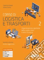 Corso di logistica e trasporti. Organizzazione e gestione della supply chain e della sicurezza. Per le Scuole superiori. Con e-book. Con espansione online. Vol. 2 libro