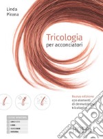 Tricologia per acconciatori. Nuova edizione con elementi di dermatologia tricologica. Per gli Ist. professionali. Con e-book. Con espansione online libro