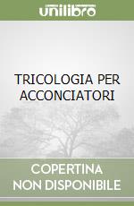 TRICOLOGIA PER ACCONCIATORI libro