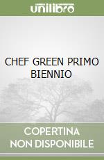 CHEF GREEN PRIMO BIENNIO libro