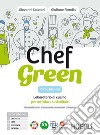 Chef green. Laboratorio di cucina per un futuro sostenibile. Con Quaderno. Per le Scuole superiori. Con e-book. Con espansione online libro