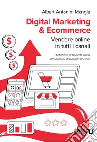 Digital marketing & ecommerce. Vendere online in tutti i canali