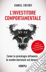 L'investitore comportamentale. Come la psicologia influenza le nostre decisioni sul denaro libro