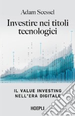 Investire nei titoli tecnologici. Il Value Investing nell'era digitale libro