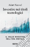 Investire nei titoli tecnologici. Il Value Investing nell'era digitale libro