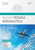 Nuovo tecnica aeronautica. Per gli Ist. tecnici. Con e-book. Con espansione online. Vol. 1: Principi del volo. Propulsori aeronautici libro