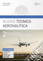 Nuovo tecnica aeronautica. Per gli Ist. tecnici. Con e-book. Con espansione online. Vol. 2: Meccanica del volo. Nozioni generali sugli aeromobili libro