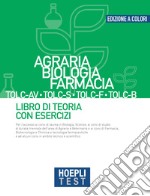 Hoepli test. Agraria, Biologia, Farmacia TOLC-AV, TOLC-S, TOLC-F, TOLC-B. Libro di teoria con esercizi libro