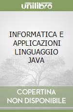 INFORMATICA E APPLICAZIONI LINGUAGGIO JAVA libro