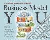 Business Model You. Il metodo in una pagina per reinventare il tuo lavoro e la tua carriera. Nuova ediz. libro