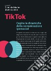 TikTok. Capire le dinamiche della comunicazione ipersocial libro