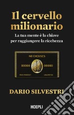 Il cervello milionario. La tua mente è la chiave per raggiungere la ricchezza libro