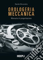 Orologeria meccanica. Manuale di progettazione