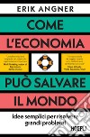 Come l'economia può salvare il mondo. Idee semplici per risolvere grandi problemi libro