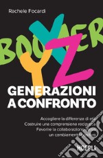 Generazioni a confronto. Accogliere la differenza di età. Costruire una comprensione reciproca. Favorire la collaborazione verso un cambiamento positivo libro