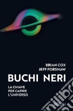 Buchi neri. La chiave per capire l'universo libro