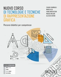 Nuovo corso di tecnologie e tecniche rappresentazione grafica. Percorsi didattici per competenze. Con Materiali. Percorsi didattici per competenze. Per gli Ist. tecnici. Con e-book. Con espansione online libro