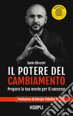 Il potere del cambiamento. Prepara la tua mente per il successo libro