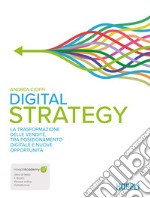 Digital strategy. La trasformazione delle vendite tra posizionamento digitale e nuove opportunità. Con ebook. Con espansione online libro