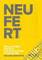 Enciclopedia pratica per progettare e costruire. Fondamenti, norme e prescrizioni per progettare, costruire, dimensionare e distribuire a misura d'uomo libro