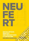 Enciclopedia pratica per progettare e costruire. Fondamenti, norme e prescrizioni per progettare, costruire, dimensionare e distribuire a misura d'uomo libro