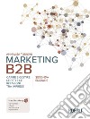 Marketing B2B. Capire e gestire le reti e le relazioni tra imprese. Nuova ediz. libro di Tunisini Annalisa