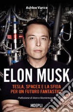 Elon Musk. Tesla, SpaceX e la sfida per un futuro fantastico libro