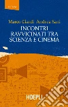 Incontri ravvicinati tra scienza e cinema libro