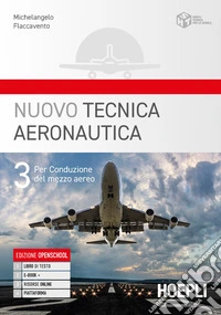 Nuovo tecnica aeronautica. Per gli Ist. tecnici. Con e-book. Con espansione online. Vol. 3: Per conduzione del mezzo aereo libro