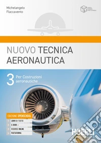 Nuovo tecnica aeronautica. Per gli Ist. tecnici. Con e-book. Con espansione online. Vol. 3: Per costruzione del mezzo aereo libro