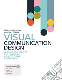 Visual Communication Design. Gestione del progetto con le immagini: concetti chiave e applicazioni. Con aggiornamento online. Con ebook