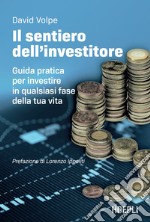 Il sentiero dell'investitore. Guida pratica per investire in qualsiasi fase della tua vita