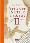 Atlante inutile del mondo. Altri 100 luoghi che non hanno fatto la storia. Vol. 2 libro