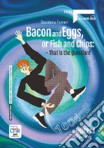 BACON AND EGGS, OR FISH AND CHIPS: THAT IS THE QUESTION!