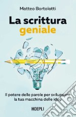 La scrittura geniale. Il potere delle parole per sviluppare la tua macchina delle idee libro