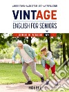 VintAge. English for seniors. Corso di inglese A1+ libro