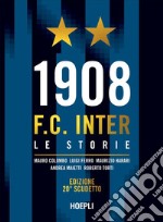 1908 F.C. Inter. Le storie. Ediz. 20° scudetto libro