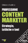 Professione content marketer. Strategie, tattiche e tool libro di Carriero Cristiano