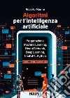 Algoritmi per l'intelligenza artificiale. Progettazione, Machine Learning, Neural Network, Deep Learning, ChatGPT, Python libro di Marmo Roberto