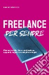 Freelance per sempre. Manuale della libera professione: appunti, regole e consigli strategici libro di Bertozzi Davide