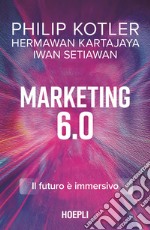 Marketing 6.0. Il futuro è immersivo libro