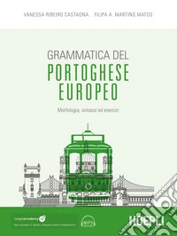 Grammatica del portoghese europeo. Morfologia, sintassi ed esercizi. Con ebook. Con espansione online. Con file audio per il download libro