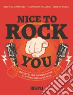 Nice to rock you. Incontri che hanno fatto la storia della musica. Con QR Code libro