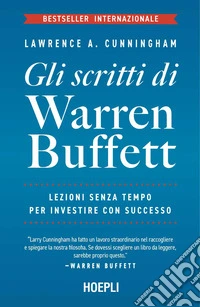 Gli scritti di Warren Buffett. Lezioni senza tempo per investire con successo libro