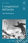 I conquistatori dell'inutile. Dalle Alpi all'Annapurna libro di Terray Lionel Ferrari M. A. (cur.)