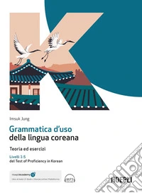 Grammatica d'uso della lingua coreana. Teoria ed esercizi. Livelli 1-5 del Test of Proficiency in Korean. Con ebook. Con espansione online. Con file audio per il download libro