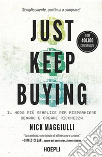 Just keep buying. ll modo più semplice per risparmiare denaro e creare ricchezza libro